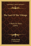 The Last Of The Vikings: A Book For Boys (1895)