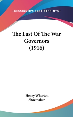 The Last of the War Governors (1916) - Shoemaker, Henry Wharton