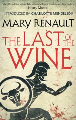 The Last of the Wine: A Virago Modern Classic - Renault, Mary, and Mendelson, Charlotte (Introduction by)