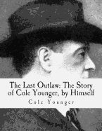The Last Outlaw: The Story of Cole Younger, by Himself
