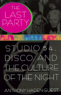 The Last Party: Studio 54, Disco, and the Culture of the Night - Haden-Guest, Anthony