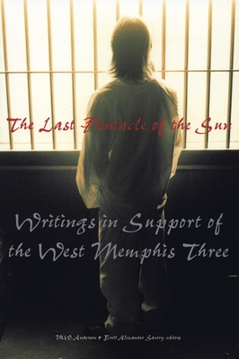 The Last Pentacle of the Sun: Writings in Support of the West Memphis 3 - Savory, Brett Alexander (Editor), and Anderson, M W (Editor)