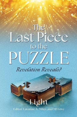 The Last Piece to the Puzzle: Revelation Revealed - Light, and Love, Mj (Editor), and Williams, Deborah A