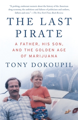 The Last Pirate: A Father, His Son, and the Golden Age of Marijuana - Dokoupil, Tony