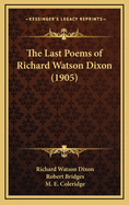 The Last Poems of Richard Watson Dixon (1905)