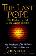 The Last Pope: The Decline and Fall of the Church of Rome: The Prophecies of St. Malachy for the New Millennium