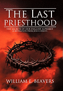 The Last Priesthood: The Secrets of Our English Alphabet (a Revelation from Jesus Christ)