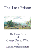 The Last Prison: The Untold Story of Camp Groce CSA