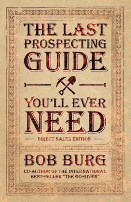 The Last Prospecting Guide You'll Ever Need: Direct Sales Edition - Burg, Bob