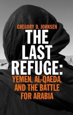 The Last Refuge: Yemen, al-Qaeda, and the Battle for Arabia - Johnsen, Gregory D.