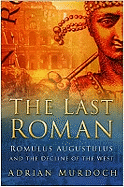 The Last Roman: Romulus Augustulus and the Decline of the West