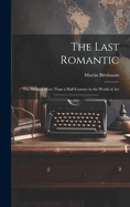 The Last Romantic: the Story of More Than a Half-century in the World of Art