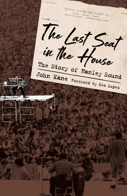 The Last Seat in the House: The Story of Hanley Sound - Kane, John, and Lopez, Ken (Foreword by)