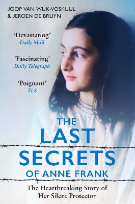 The Last Secrets of Anne Frank: The Heartbreaking Story of Her Silent Protector - van Wijk-Voskuijl, Joop, and De Bruyn, Jeroen