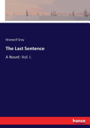 The Last Sentence: A Novel: Vol. I.