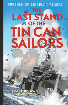 The Last Stand of Tin Can Sailors: The Extraordinary World War II Story of the U.S. Navy's Finest Hour - Hornfischer, Estate Of James D