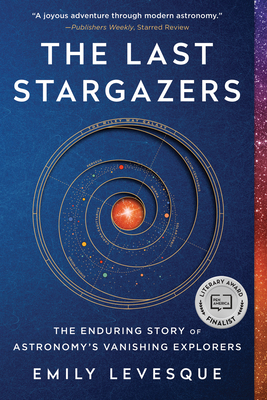 The Last Stargazers: The Enduring Story of Astronomy's Vanishing Explorers - Levesque, Emily