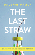 The Last Straw: Change Your Life and the Planet - For Good