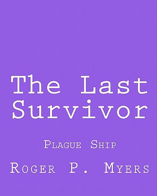 The Last Survivor: Plague Ship - Myers, Roger P