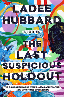 The Last Suspicious Holdout: Stories - Hubbard, Ladee