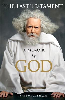 The Last Testament: A Memoir by God - God, and Javerbaum, David