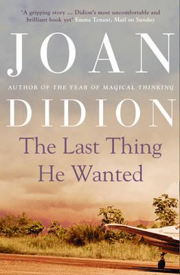 The Last Thing He Wanted - Didion, Joan