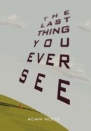 The Last Thing You Ever See