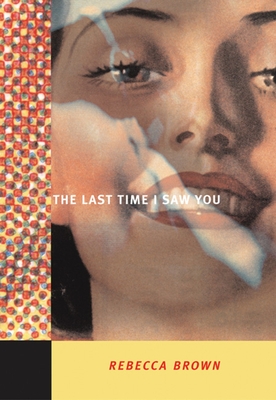The Last Time I Saw You - Brown, Rebecca, M.D