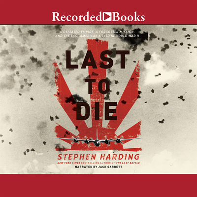 The Last to Die: A Forgotten Bomber and the Final Air Combat of World War II - Garrett, Jack (Narrator)
