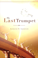 The Last Trumpet - Thompson, Raymond W