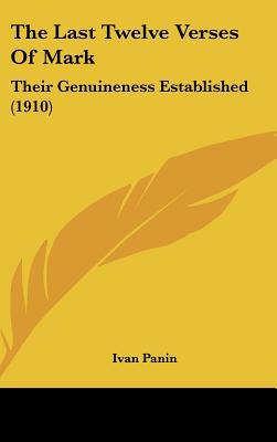 The Last Twelve Verses Of Mark: Their Genuineness Established (1910) - Panin, Ivan