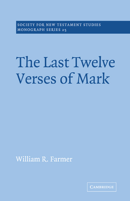 The Last Twelve Verses of Mark - Farmer, William R.