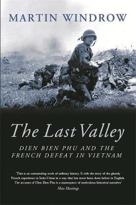 The Last Valley: Dien Bien Phu and the French Defeat in Vietnam - Windrow, Martin