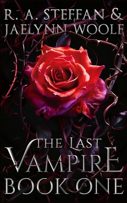 The Last Vampire: Book One - Steffan, R a, and Woolf, Jaelynn