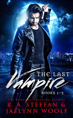 The Last Vampire: Books 1-3 - Woolf, Jaelynn, and Steffan, R a