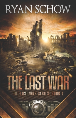 The Last War: A Post-Apocalyptic EMP Survivor Thriller - Schow, Ryan