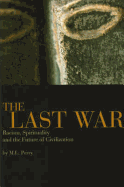 The Last War: Racism, Spirituality, and the Future of Civilization