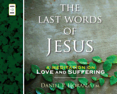 The Last Words of Jesus: A Meditation on Love and Suffereng