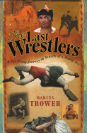 The Last Wrestlers: A Far Flung Journey in Search of a Manly Art