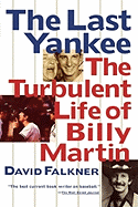 The Last Yankee: The Turbulent Life of Billy Martin