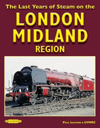 The Last Years of Steam on the: London Midland Region