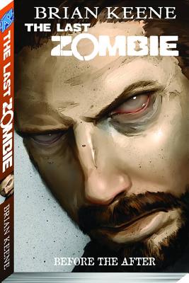 The Last Zombie Volume 4: Before the After - Keene, Brian, and Perry, Fred, and Hutchinson, David