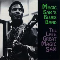 The Late Great Magic Sam - Magic Sam's Blues Band