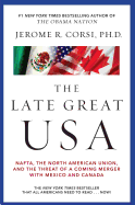 The Late Great USA: Nafta, the North American Union, and the Threat of a Coming Merger with Mexico and Canada