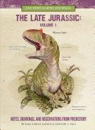 The Late Jurassic Volume 1: Notes, Drawings, and Observations from Prehistory