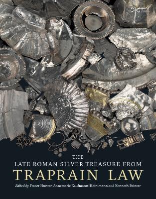 The Late Roman Silver Treasure from Traprain Law - Hunter, Fraser (Editor), and Kaufmann-Heinimann, Annemarie (Editor), and Painter, Kenneth (Editor)