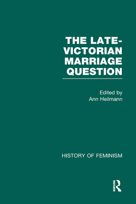 The Late-Victorian Marriage Question: A Collection of Key New Woman Texts - Heilmann, Ann (Introduction by)