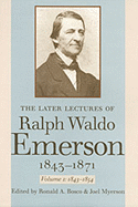 The Later Lectures of Ralph Waldo Emerson, 1843-1871 - Emerson, Ralph, and Myerson, Joel (Editor), and Bosco, Ronald (Editor)