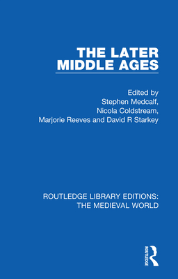 The Later Middle Ages - Medcalf, Stephen (Editor), and Coldstream, Nicola (Editor), and Reeves, Marjorie (Editor)