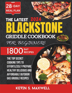 The Latest Blackstone Griddle Cookbook For Beginners: The Top Secret Cooking Tips To Effortlessly Prepare Healthy Delicious And Affordable Outdoor Gas Griddle Recipes